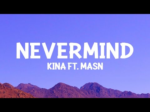 Kina - nevermind (Lyrics) ft. MASN