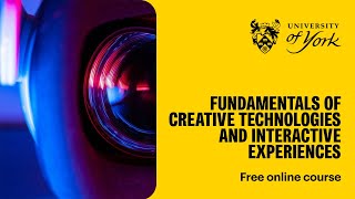 Fundamentals of Creative Technologies and Interactive Experiences (free online course)