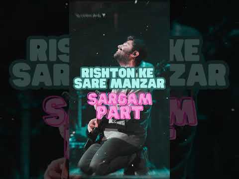 Rishton ke sare manzar - Sargam | Best Part | Arijit Singh | Gazal Song