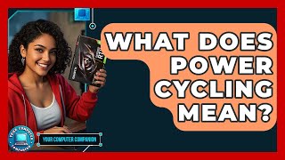 What Does Power Cycling Mean? - Your Computer Companion