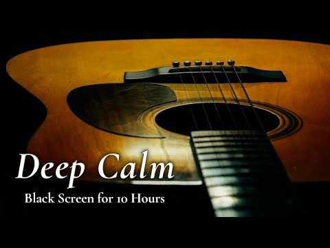 Feel the Calm: Gentle Guitar to Lull You to Sleep【Black Screen 10 Hours】No Ads