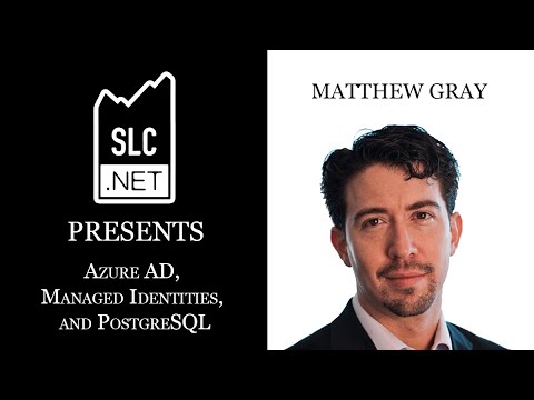 SLC.NET Presents: Azure AD, Managed Identities, and PostgreSQL by Matthew Gray