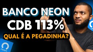 CDB BANCO NEON 113% DO CDI LIQUIDEZ DIÁRIA VALE A PENA? QUAL O TRUQUE?