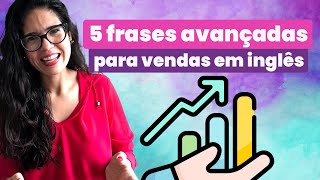 Inglês para o trabalho (Negociação) I 5 frases avançadas para negociação e vendas em inglês