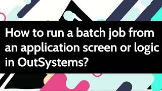 How to run a batch job from an application screen or logic in OutSystems?