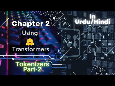 Chapter 2: Using Huggingface Transformers | Tokenizers Part- 2 | Urdu/Hindi