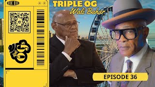 THE ORIGINAL OGs (Episode 36) — Triple OG Wali Bahar | The Original OGs Exclusive