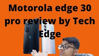 Moto Edge 30 pro detailed review by Tech Edge 🔥