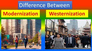 Differences Between Modernization and  Westernization