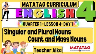 MATATAG ENGLISH 4 Grade 4 Quarter 1 Lesson 4 Day 1 Singular & Plural Nouns and Count & Mass Nouns