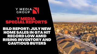 BILD REPORT: JULY NEW HOME SALES IN GTA HIT RECORD LOW AMID RISING INVENTORY AND CAUTIOUS BUYERS