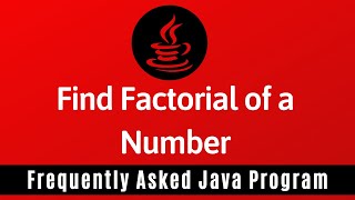 Frequently Asked Java Program 13: Factorial of a Number