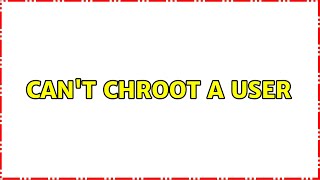 Can't chroot a user