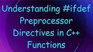 Understanding # ifdef Preprocessor Directives in C+ +  Functions