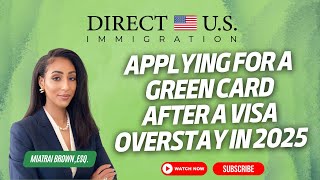 Applying for a Green Card After a Visa Overstay in USA | in 2025 | Direct U.S. Immigration