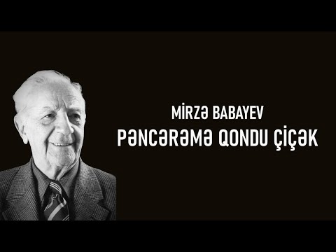 Mirzə Babayev - Pəncərəmə Qondu Çiçək (lyrics)