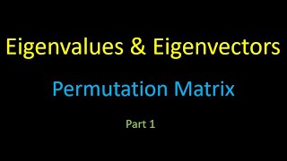 Eigenvalues and Eigenvectors |  Permutation matrix | eigen values and eigen vectors | Matrices