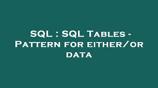 SQL : SQL Tables - Pattern for either/or data