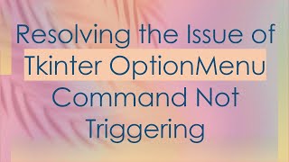 Resolving the Issue of Tkinter OptionMenu Command Not Triggering