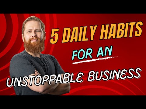 122: The 5 Daily Habits for an unstoppable business