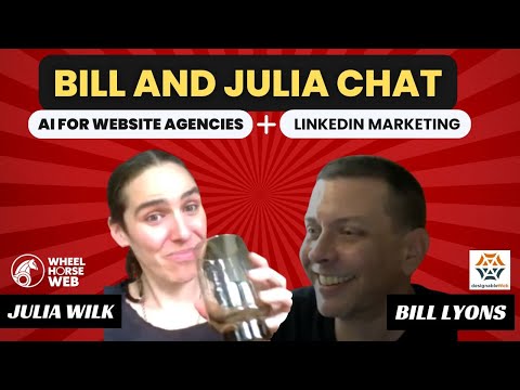 Bill and Julia Chat: AI For Web Agencies + LinkedIn Marketing