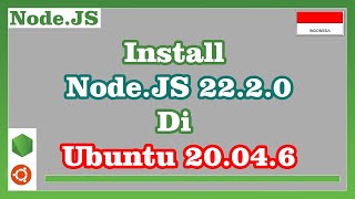 Install Node.JS 22.2.0 di Ubuntu 20.04.6