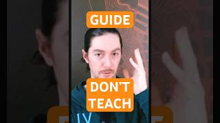 Guide, Don't Teach