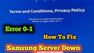 Fix Samsung Tv Terms and Conditions, Privacy Policy The server is under maintenance | tv error 0-1
