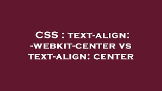 CSS : text-align: -webkit-center vs text-align: center
