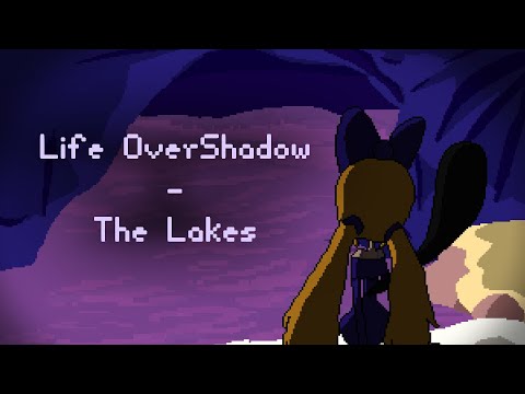Life OverShadow  - The Lakes (Music)
