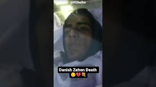 Danish Zehen Death video || miss you Danish 😔💔💐💫'1M' #danish #danishzehen #death #sed #viral #shorts