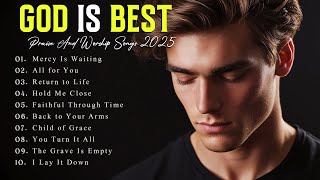 God is Best - Top Praise and Worship Songs | Glorify His Name Today
