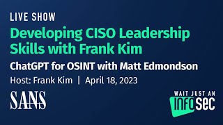 Developing CISO Leadership Skills with Frank Kim | ChatGPT for OSINT with Matt Edmondson | April 18
