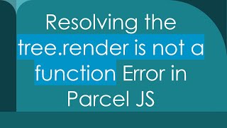Resolving the tree.render is not a function Error in Parcel JS