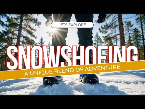 Winter Wonderland Fitness: The Snowshoeing Experience