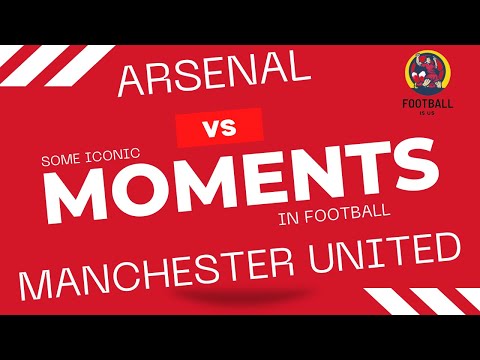 Arsenal vs Manchester United great iconic moments