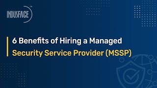 6 Benefits of Hiring a Managed Security Service Provider MSSP