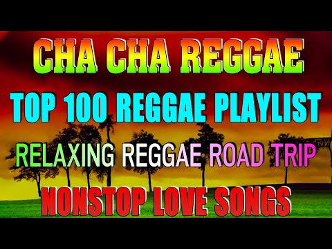 MOST REQUESTED REGGAE LOVE SONGS 2022 -  TOP 100 REGGAE NONSTOP VERSION -  OLDIES RELAX ROAD TRIP