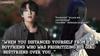 [oneshot] when you distanced yourself from your boyfriend because...#jkff#btsff #jkfanfiction#fanfic