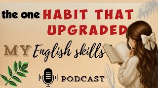 The Secret Habit That Improved My English Fast | English podcast for learning English |
