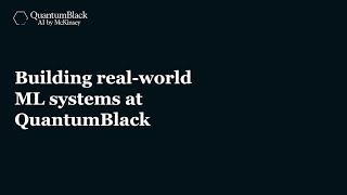Building real world ML systems at QuantumBlack