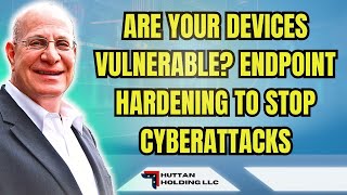 Endpoint Hardening: Fortifying Your Business Against Cyberattacks