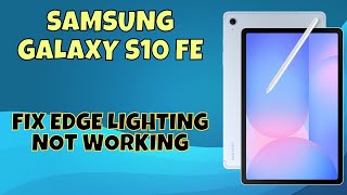 How to Fix Edge Lighting Not Working on Samsung Galaxy S10 FE – Quick Solution