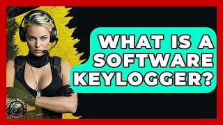 What Is A Software Keylogger? - Tactical Warfare Experts