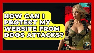 How Can I Protect My Website From DDoS Attacks? - Tactical Warfare Experts