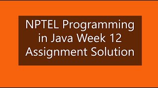 NPTEL Programming in Java Week 12 Assignment Solution