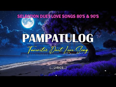 PAMPATULOG | FAVORITES DUET SONGS | SELECTION DUET LOVE SONGS 80'S & 90'S