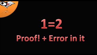 1=2 mathematical PROOF (actually false) and error in it !