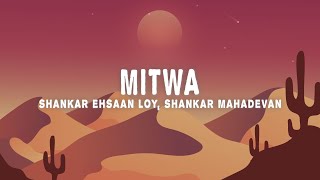 Shankar Ehsaan Loy - Mitwa (Lyrics) ft. Shankar Mahadevan, Caralisa Monteiro & Shafqat Amanat Ali