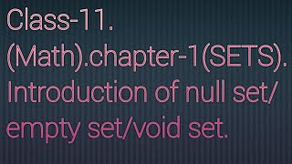 class-11(Math). chapter-1(SETS). Introduction of null set/empty set/void sets.